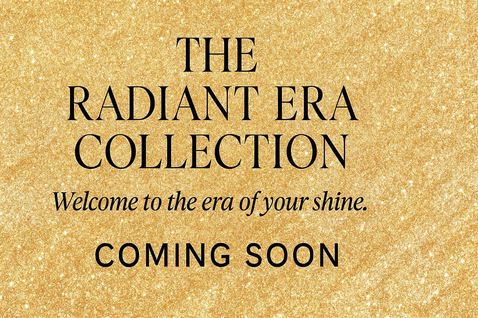 A New Year, A New Light: The Radiant Era Collection Is Coming